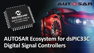 AUTOSAR Ecosystem for dsPIC33C Digital Signal Controllers