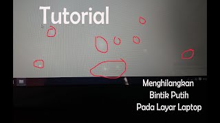 Cara menghilangkan Bintik PUTIH (whitespoot) pada layar Laptop