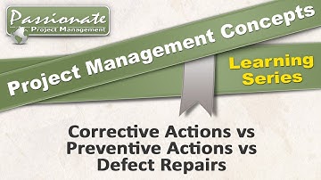 Project Management Concept #38: Corrective and Preventive Actions,  Defect Repairs