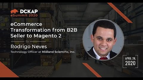eCommerce Transformation from B2B Seller to Magento 2 by Rodrigo Neves