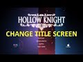 How to Change Title Screen in Hollow Knight