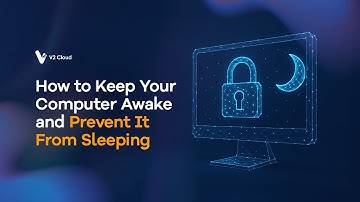 How to Keep Your Computer Awake and Prevent It From Sleeping - V2 Cloud Tutorials