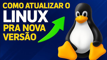 COMO ATUALIZAR O LINUX PRA VERSÃO MAIS RECENTE.