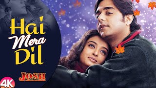 Hai Mera Dil - 4K | Aishwarya Rai \u0026 Chandrachur Singh | Josh | Udit N. \u0026 Alka Y. | 90's Hindi Songs
