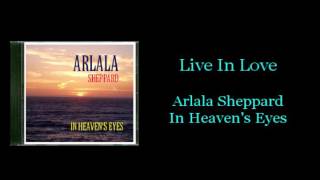Video thumbnail of "LIVE IN LOVE – ARLALA SHEPPARD"