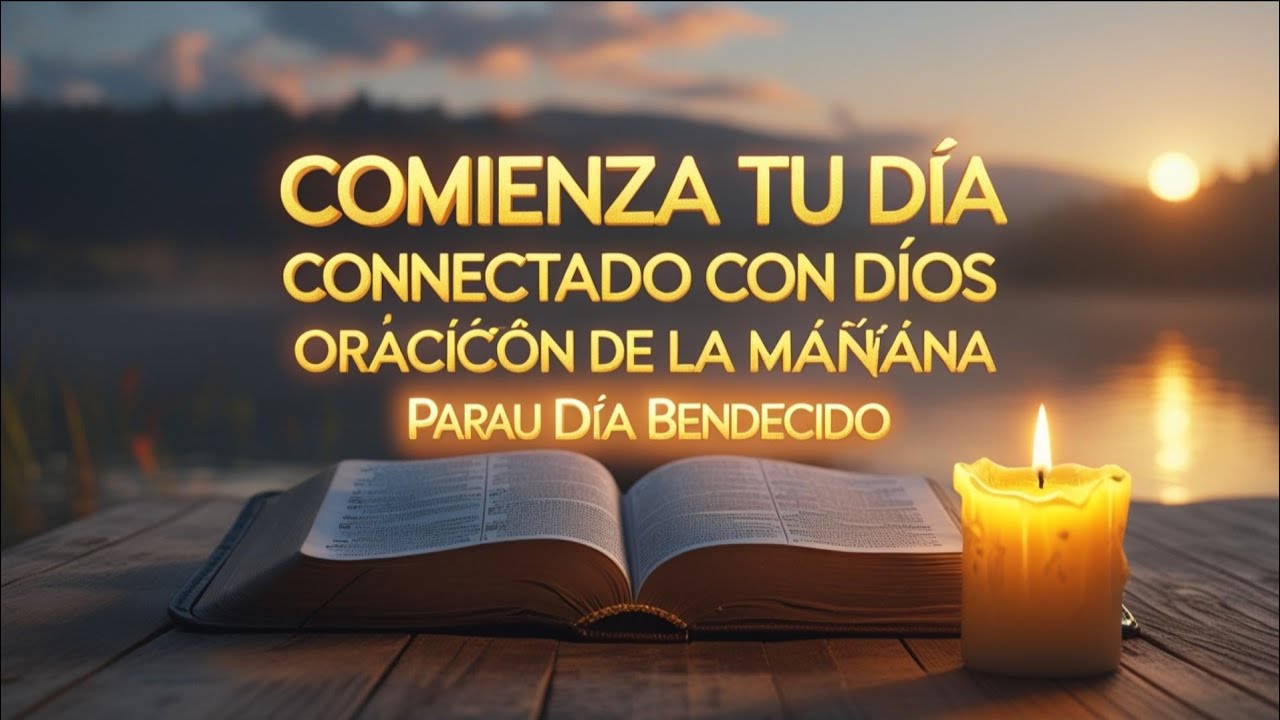COMIENZA TU DIA CONECTADO CON DIOS 🙏 ️ ORACION DE LA MAÑANA PARA UN DIA ...