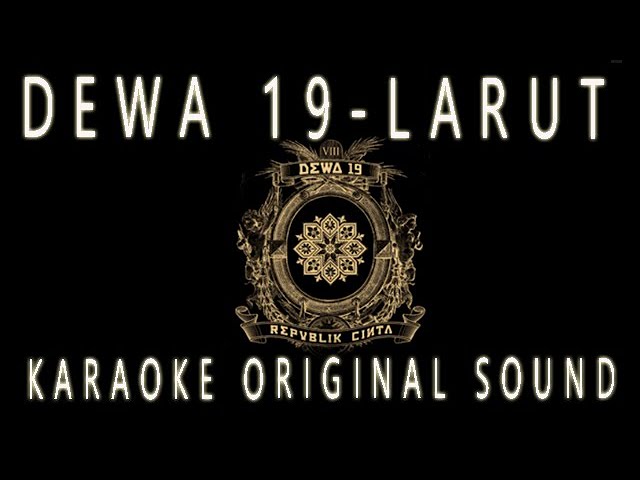 DEWA 19 - LARUT - KARAOKE ORIGINAL SOUND class=