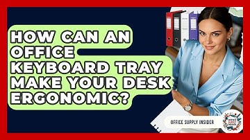 How Can An Office Keyboard Tray Make Your Desk Ergonomic? - Office Supply Insider