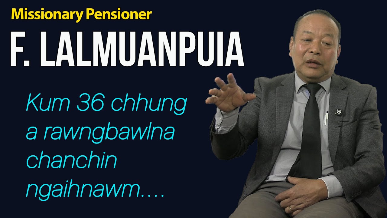 MISSIONARY PENSIONER | Pu F. Lalmuanpuia | Kum 36 chhunga a rawngbawlna ngaihnawm.