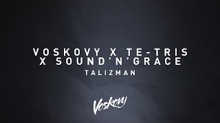 Voskovy feat. Te-Tris, SoundnGrace - Talizman