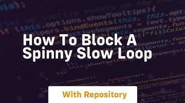 how to block a spinny slow loop