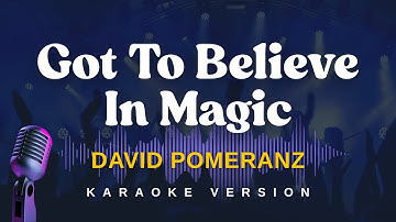 GOT TO BELIEVE IN MAGIC - David Pomeranz (Karaoke Version)