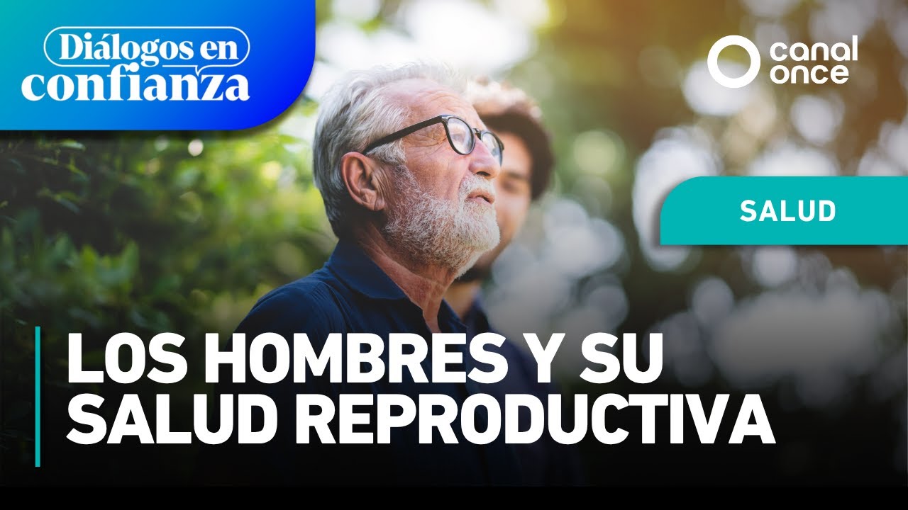 Diálogos en confianza (Salud) - Los hombres y su salud reproductiva (09