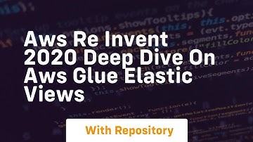 Aws re invent 2020 deep dive on aws glue elastic views