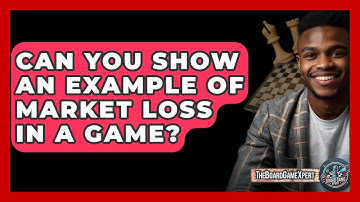 Can You Show An Example Of Market Loss In A Game? - The Board Game Xpert