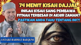 74 MENIT MENGENAL SANG PEMBAWA FITNAH TERBESAR - DAJJAL‼️CERAMAH USTADZ RAHMAT BAEQUNI KISAH DAJJAL