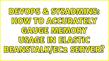 DevOps & SysAdmins: How to accurately gauge memory usage in Elastic Beanstalk/EC2 server?