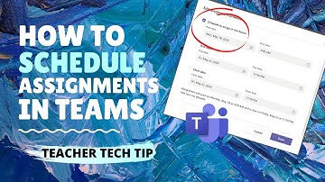 TEACHER TECH TIP: How to Schedule Assignments in Teams