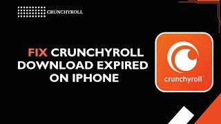How to Fix Crunchyroll Download Expired on iPhone Easy Offline Playback Guide 2026