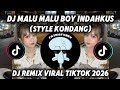 DJ MALU MALU BOY INDAHKUS STYLE KONDANG || DJ VIRAL TIKTOK TERBARU PALING DI CARI 2026