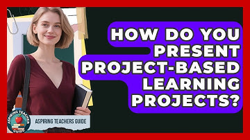 How Do You Present Project-Based Learning Projects? - Aspiring Teacher Guide