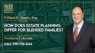 How does estate planning differ for blended families?  - W. B. Moore Law LLC