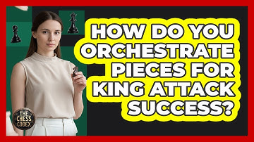 How Do You Orchestrate Pieces For King Attack Success?