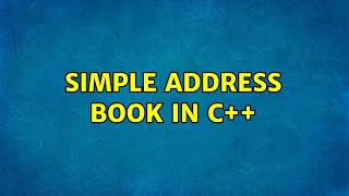 Simple address book in C++ (2 Solutions!!)