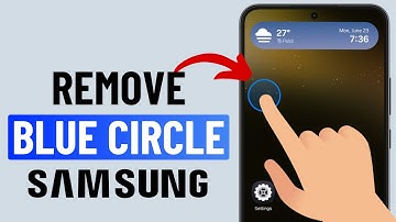 How to Remove Blue Circle While Touching Screen on Samsung Phone