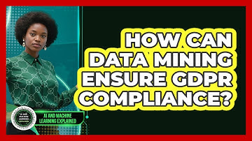How Can Data Mining Ensure GDPR Compliance? - AI and Machine Learning Explained