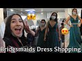 BRIDESMAIDS DRESS SHOPPING FOR MY WEDDING!