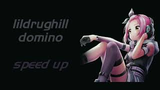 lildrughill - domino (speed up)