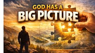 God has a Big Picture   (God is a Planner)