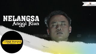 NELANGSA - Anggi Rian