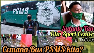 Cek Bus PSMS,cemana B Tan? Abis tu OTW ke Sport Center seharga 1.8 Triliun..Omak Berapa Nolnya itu?