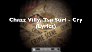 Chazz Villy, Tsu Surf - Cry (Lyrics)(New Release)