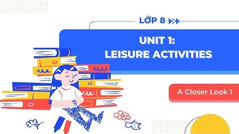 Tiếng Anh lớp 8 Unit 1: A Closer Look 1 - Global Success