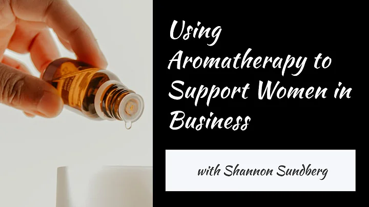Using Aromatherapy to Support Women in Business wi...