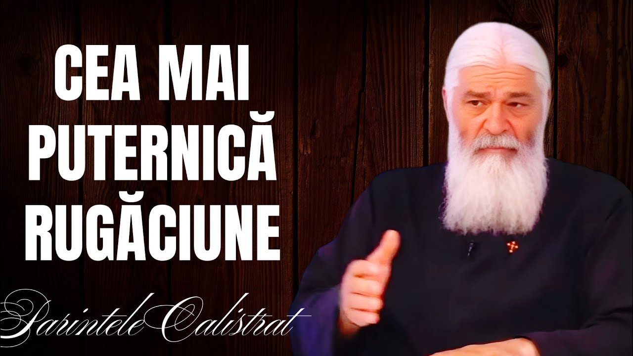 Cea mai puternică rugăciune: Spusă cu credință, schimbă totul ! - Parintele Calistrat
