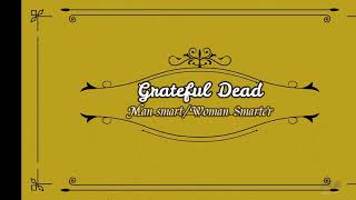 Video thumbnail of "Grateful Dead ~ "Man Smart Woman Smarter"  with lyrics"