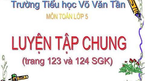 Toán lớp 4 luyện tập chung trang 123 và 124 năm 2024