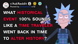 What historical event 100% sounds like a time traveler went back in time to alter history?