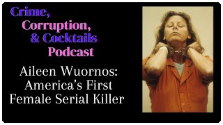 Aileen Wuornos America s First Female Serial Killer Crime Corruption Cocktails Episode 58