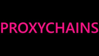 Proxychains - Hide Yourself In The Internet