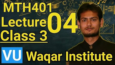 MTH401 lecture 04 Class 3 by Waqar Institute |Vu Short lectures by Waqar |