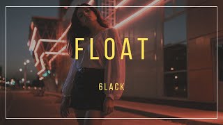 6lack - Float (Lyrics)