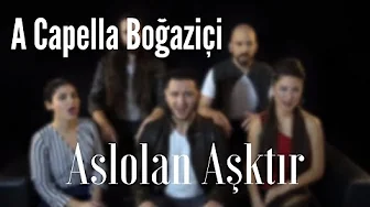 A Capella Boğaziçi - Aslolan Aşktır (Sertab Erener Cover)