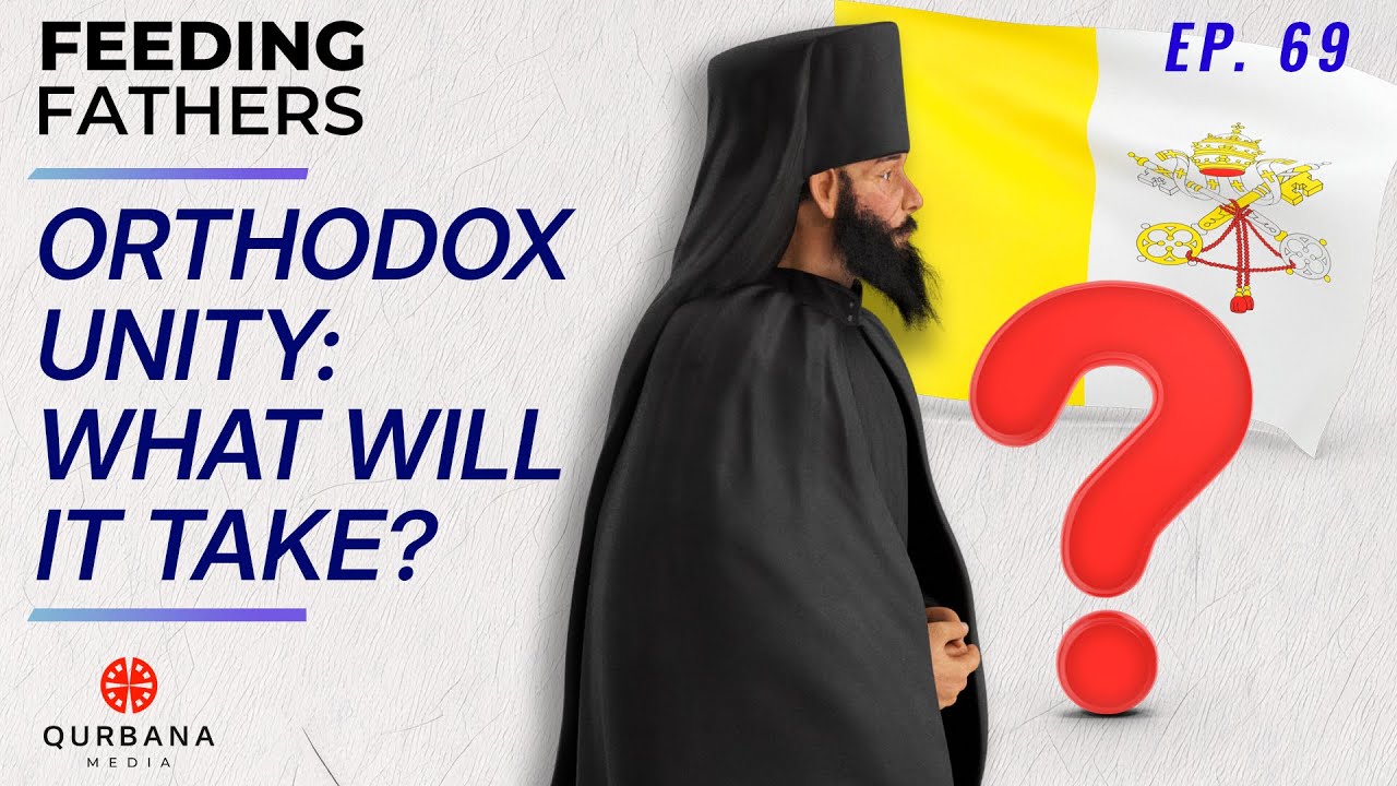 What True Unity with the Orthodox Church Has to Look Like | Feeding Fathers [Ep. 69]