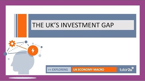 UK Economy - Investment Gap I A Level and IB Economics