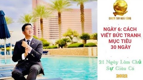 21 NGÀY LÀM CHỦ SỰ GIÀU CÓ. Ngày 6: CÁCH LÀM BỨC TRANH MỤC TIÊU 30 NGÀY